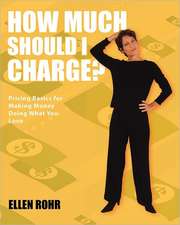 How Much Should I Charge?: Six Weeks to an Extraordinary Business