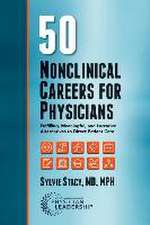 50 Nonclinical Careers for Physicians: Fulfilling, Meaningful, and Lucrative Alternatives to Direct Patient Care