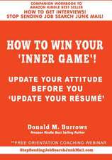 How to Win Your 'Inner Game'!: Update Your Attitude Before You 'Update Your Resume '