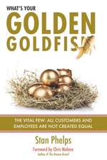 What's Your Golden Goldfish: The Vital Few - All Customers and Employees Are Not Created Equal