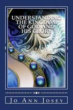 Understanding the Kingdom of God and His Glory