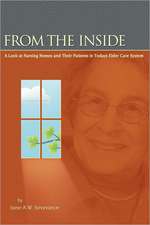 From the Inside: A Look at Nursing Homes and Their Patients in Todays Elder Care System.