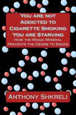 You Are Not Addicted to Cigarette Smoking You Are Starving