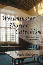 Westminster Shorter Catechism Bible Study and Commentary