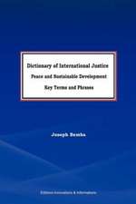 Dictionary of International Justice, Peace and Sustainable Development. Key Terms and Phrases: The Story of People and Place