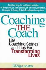 Coaching the Coach: Life Coaching Stories and Tips for Transforming Lives