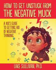 How to Get Unstuck from the Negative Muck