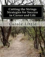 Cutting the Strings Strategies for Success in Career and Life: Workbook