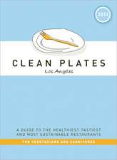 Clean Plates Los Angeles 2013: A Guide to the Healthiest, Tastiest, and Most Sustainable Restaurants for Vegetarians and Carnivores