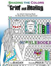 Shading The Colors of Grief and Healing: An Adult Coloring Book To Help Heal Through Grief