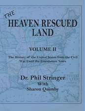 The Heaven Rescued Land, Vol. II, the History of the United States from the Civil War Until the Eisenhower Years