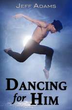Adams, J: DANCING FOR HIM