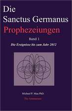 Die Sanctus Germanus Prophezeiungen Band 1: Die Ereignisse Bis Zum Jahr 2012