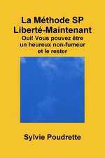 La Methode Sp Liberte-Maintenant Oui! Vous Pouvez Etre Un Heureux Non-Fumeur Et Le Rester