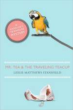 Mr. Tea and the Traveling Teacup: A Madeline's Teahouse Mystery