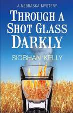 Through a Shot Glass Darkly: A Nebraska Mystery