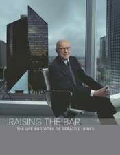 Raising the Bar: The Life & Work of Gerald D Hines