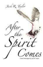 After the Spirit Comes: Classic Messages by Jack R. Taylor