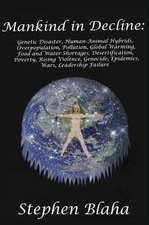 Mankind in Decline: Genetic Disasters, Human-Animal Hybrids, Overpopulation, Pollution, Global Warming, Food and Water Shortages, Desertif