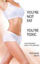 You're Not Fat. You're Toxic.