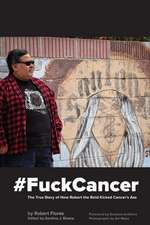 #Fuckcancer the True Story of How Robert the Bold Kicked Cancer's Ass: Shots, Rides & Stories from the Chicano Soul