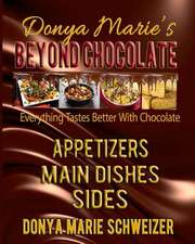 Donya Marie's Beyond Chocolate: Everything Tastes Better with Chocolate