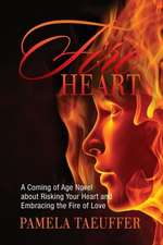 Fire Heart: A Coming of Age Novel about Risking Your Heart and Embracing the Fire of Love