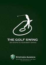 The Golf Swing: 6 Simple Steps to Your Best Swing