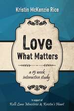 Love What Matters: A 15 Week Interactive Study