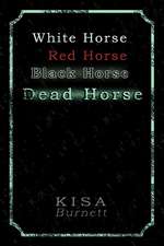 White Horse, Red Horse, Black Horse, Dead Horse