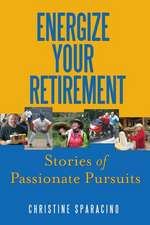 Energize Your Retirement: : Stories of Passionate Pursuits