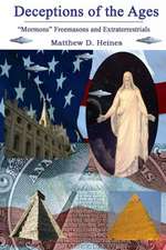 Deceptions of the Ages: Mormons Freemasons and Extraterrestrials