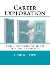 Career Exploration: For Homeschool High School Students