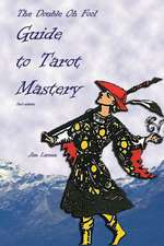 The Double Oh Fool Guide to Tarot Mastery: An Easy Approach to Learning Tarot