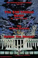 The $30 Trillion Heist---The Federal Reserve---Follow the Money!