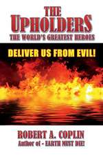 The Upholders: The World's Greatest Heroes: Deliver Us From Evil!