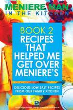 Meniere Man in the Kitchen. Book 2. Recipes That Helped Me Get Over Meniere's.