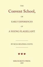 The Convent School, or Early Experiences of a Young Flagellant. by Rosa Belinda Coote.