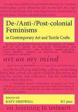 De-/Anti-/Post-colonial Feminisms in Contemporary Art and Textile Crafts