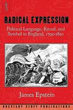 Radical Expression: Political Language, Ritual, and Symbol in England, 1790-1850