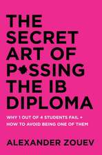 THE SECRET ART OF PASSING THE IB DIPLOMA