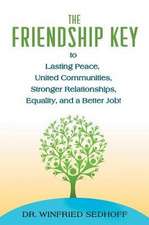 The Friendship Key to Lasting Peace, United Communities,Strong Relationships, Equality, and a Better Job