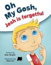 Oh My Gosh, Josh Is Forgetful