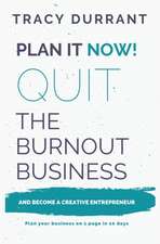 Plan It Now! Quit the Burnout Business and Become a Creative Entrepreneur: Plan Your Creative Business on 1 Page in 10 Days