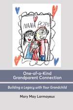 One-of-a-Kind Grandparent Connection: Building a Legacy with Your Grandchild