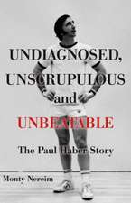 Undiagnosed, Unscrupulous and Unbeatable: The Paul Haber Story Volume 1