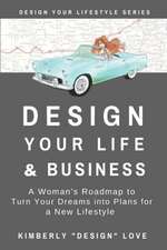 Design Your Life and Business: Your Big Lofty Ideas For Small Business Startup and Launch, A Women Business Owner's Secret Tips