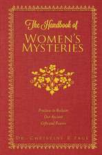 The Handbook of Women's Mysteries: Practices to Reclaim Our Ancient Gifts and Powers