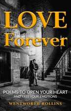 Love Forever: Poems to Open Your Heart and Free Your Emotions