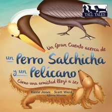 Un Gran Cuento acerca de un Perro Salchicha y un Pelícano (Spanish/English Bilingual Soft Cover)